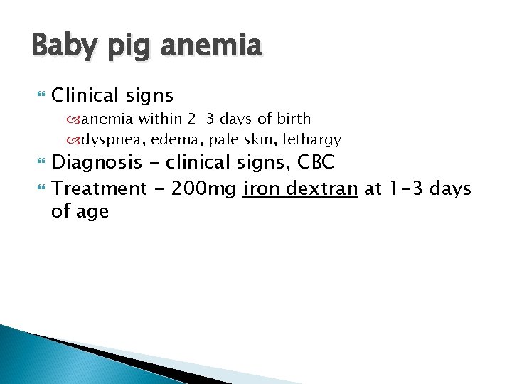 Baby pig anemia Clinical signs anemia within 2 -3 days of birth dyspnea, edema,