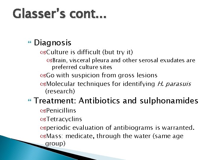 Glasser’s cont. . . Diagnosis Culture is difficult (but try it) Brain, visceral pleura