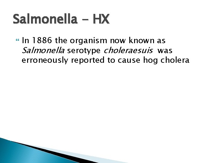 Salmonella - HX In 1886 the organism now known as Salmonella serotype choleraesuis was