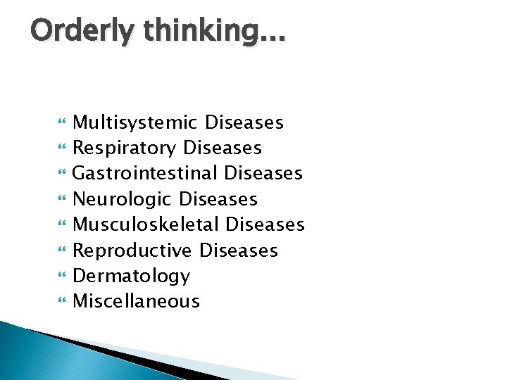 Orderly thinking. . . Multisystemic Diseases Respiratory Diseases Gastrointestinal Diseases Neurologic Diseases Musculoskeletal Diseases