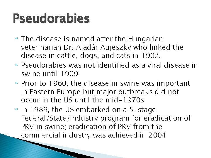 Pseudorabies The disease is named after the Hungarian veterinarian Dr. Aladár Aujeszky who linked