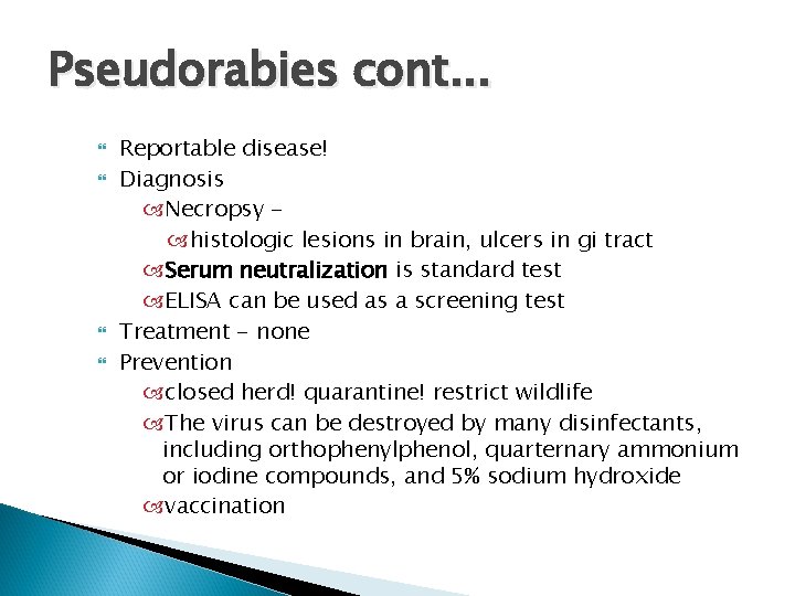 Pseudorabies cont. . . Reportable disease! Diagnosis Necropsy histologic lesions in brain, ulcers in