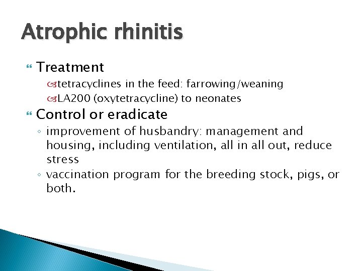 Atrophic rhinitis Treatment tetracyclines in the feed: farrowing/weaning LA 200 (oxytetracycline) to neonates Control