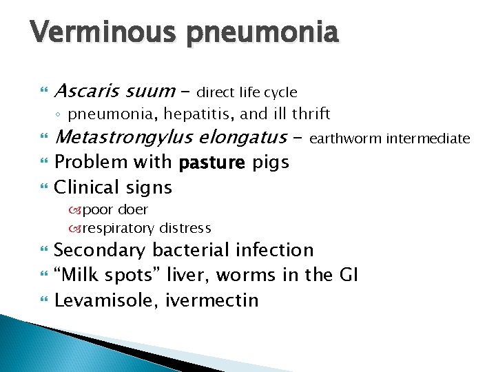 Verminous pneumonia Ascaris suum - direct life cycle ◦ pneumonia, hepatitis, and ill thrift