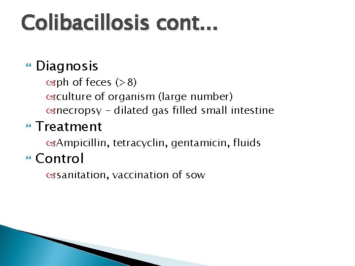 Colibacillosis cont. . . Diagnosis ph of feces (>8) culture of organism (large number)