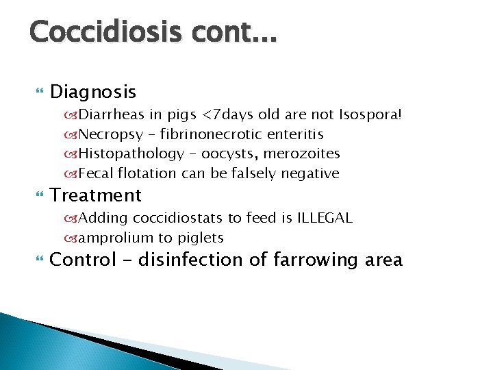 Coccidiosis cont. . . Diagnosis Diarrheas in pigs <7 days old are not Isospora!