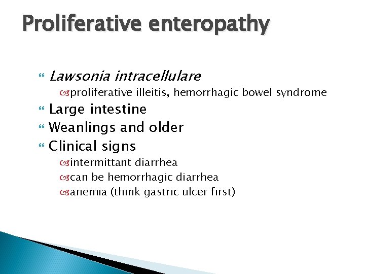 Proliferative enteropathy Lawsonia intracellulare proliferative illeitis, hemorrhagic bowel syndrome Large intestine Weanlings and older