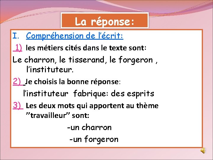 La réponse: I. Compréhension de l’écrit: 1) les métiers cités dans le texte sont: