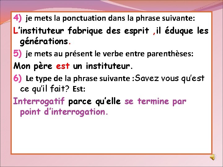 4) je mets la ponctuation dans la phrase suivante: L’instituteur fabrique des esprit ,