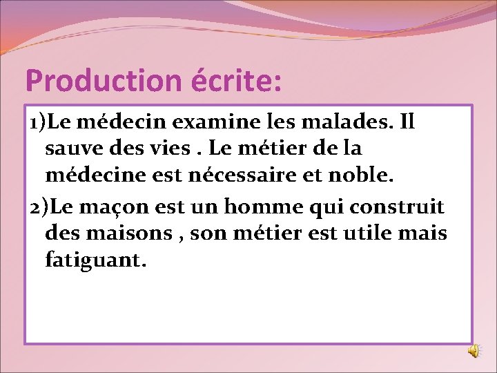 Production écrite: 1)Le médecin examine les malades. Il sauve des vies. Le métier de