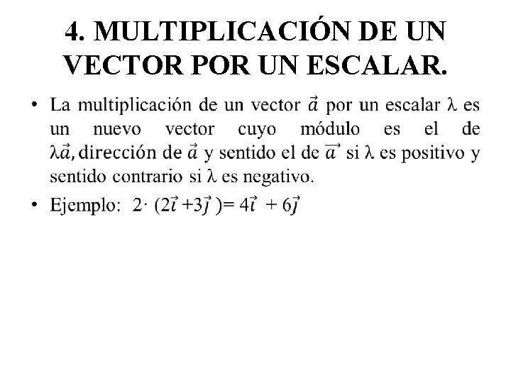 4. MULTIPLICACIÓN DE UN VECTOR POR UN ESCALAR. • 