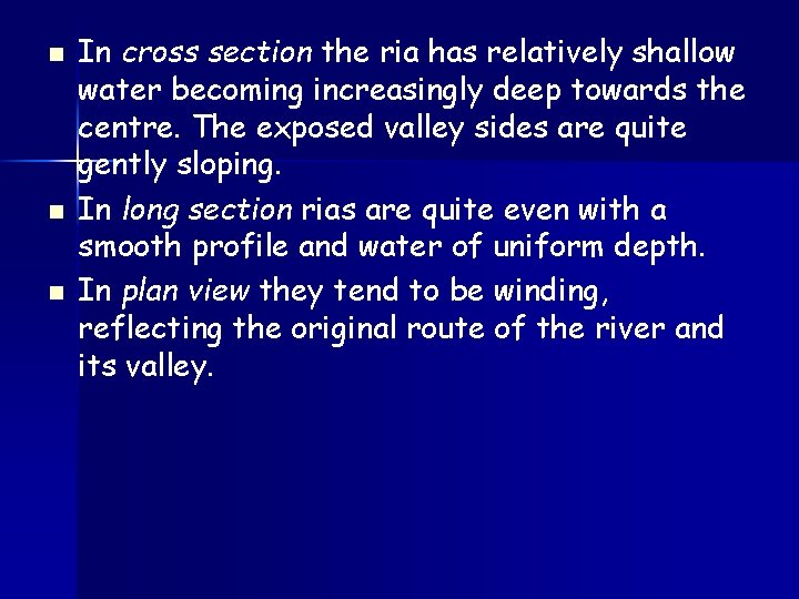 n n n In cross section the ria has relatively shallow water becoming increasingly