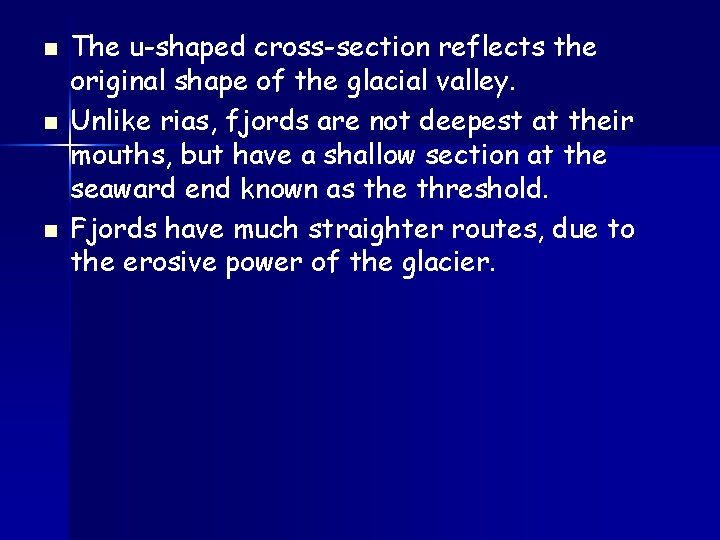 n n n The u-shaped cross-section reflects the original shape of the glacial valley.