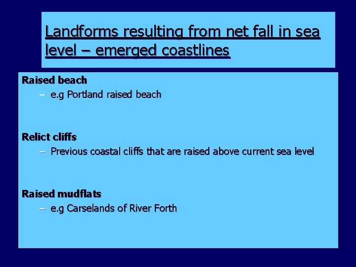 Landforms resulting from net fall in sea level – emerged coastlines Raised beach –