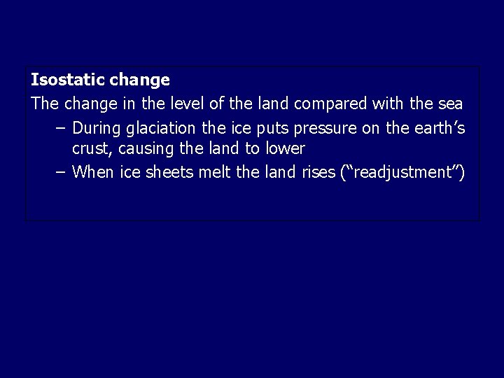 Isostatic change The change in the level of the land compared with the sea