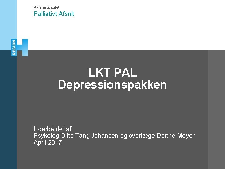 Rigshospitalet Palliativt Afsnit LKT PAL Depressionspakken Udarbejdet af: Psykolog Ditte Tang Johansen og overlæge