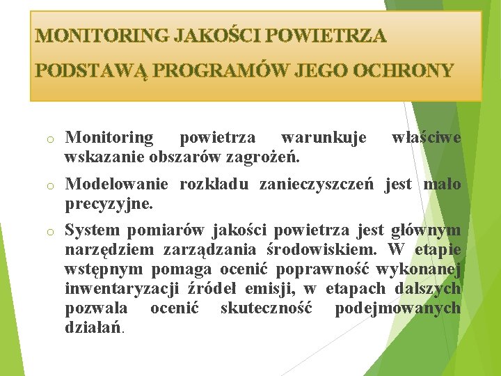 MONITORING JAKOŚCI POWIETRZA PODSTAWĄ PROGRAMÓW JEGO OCHRONY Monitoring powietrza warunkuje właściwe wskazanie obszarów zagrożeń.