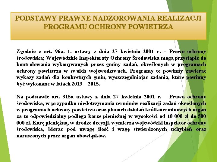 PODSTAWY PRAWNE NADZOROWANIA REALIZACJI PROGRAMU OCHRONY POWIETRZA Zgodnie z art. 96 a. 1. ustawy