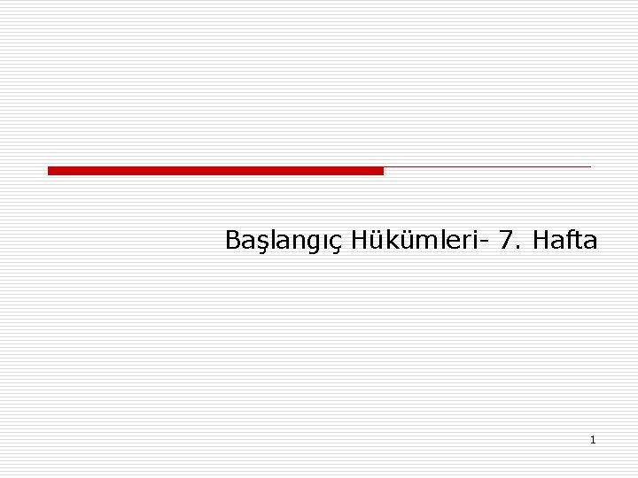 Başlangıç Hükümleri- 7. Hafta 1 