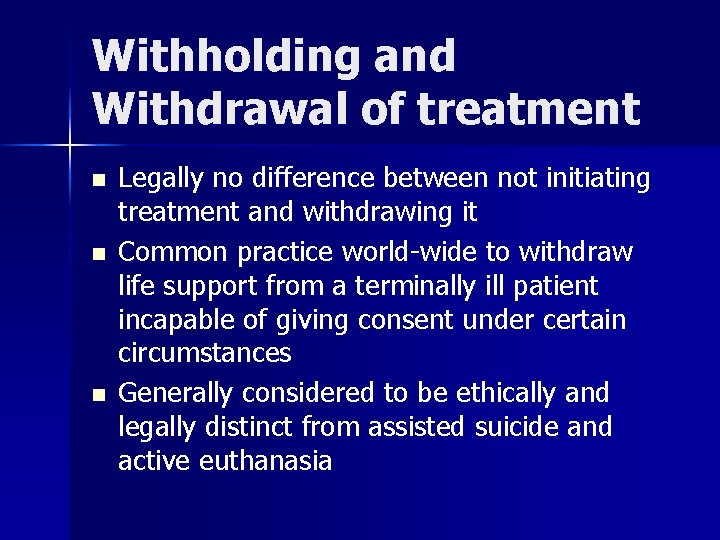 Withholding and Withdrawal of treatment n n n Legally no difference between not initiating