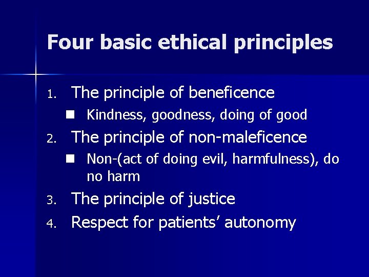 Four basic ethical principles 1. The principle of beneficence n Kindness, goodness, doing of