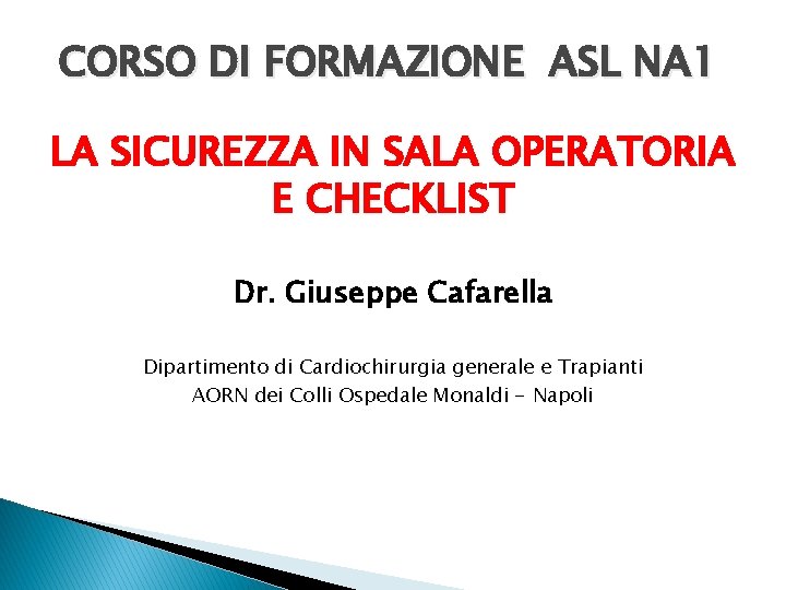 CORSO DI FORMAZIONE ASL NA 1 LA SICUREZZA IN SALA OPERATORIA E CHECKLIST Dr.