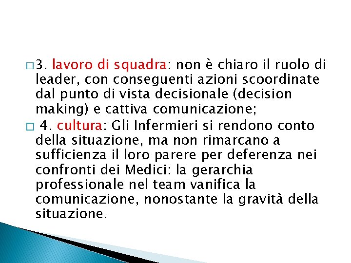 lavoro di squadra: non è chiaro il ruolo di leader, conseguenti azioni scoordinate dal