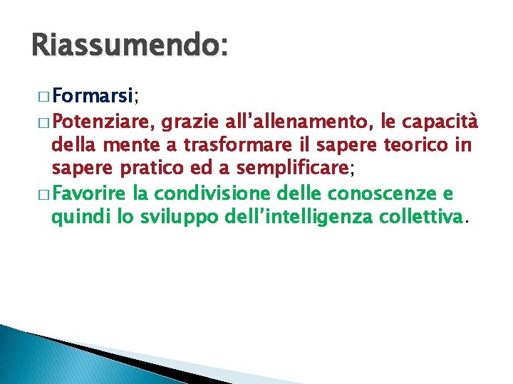 Riassumendo: � Formarsi; � Potenziare, grazie all’allenamento, le capacità della mente a trasformare il