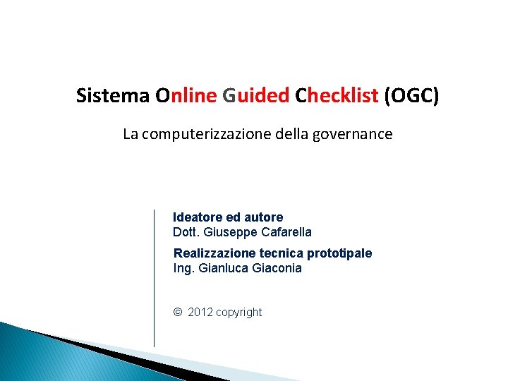 Sistema Online Guided Checklist (OGC) La computerizzazione della governance Ideatore ed autore Dott. Giuseppe