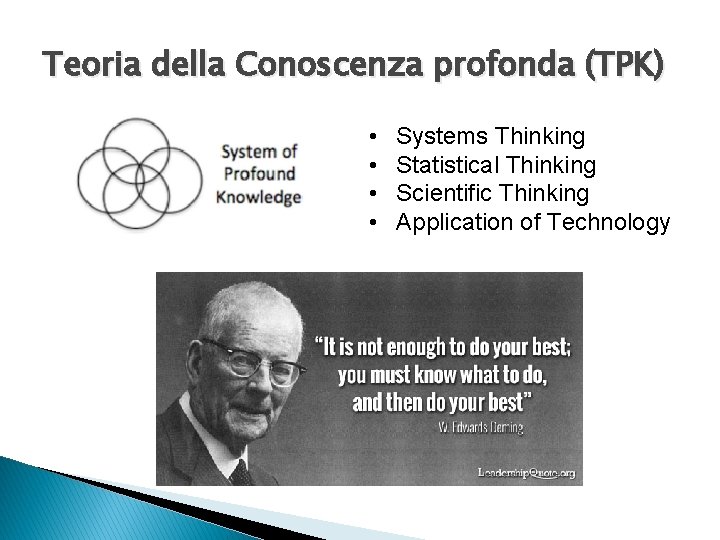 Teoria della Conoscenza profonda (TPK) • • Systems Thinking Statistical Thinking Scientific Thinking Application