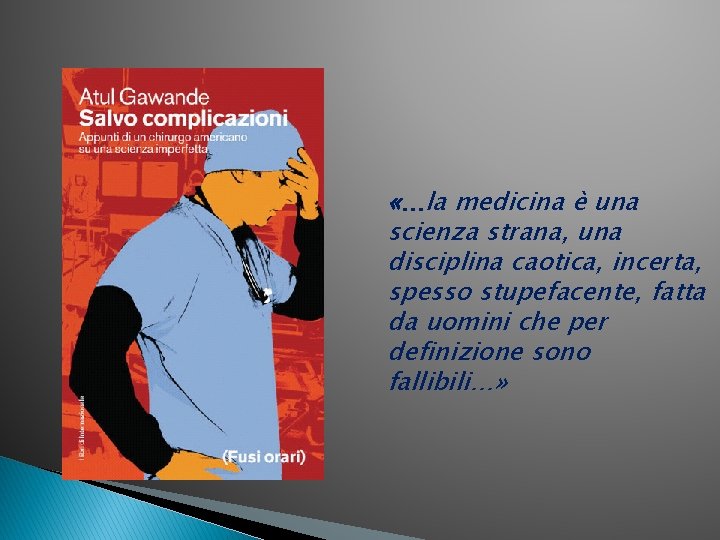  «…la medicina è una scienza strana, una disciplina caotica, incerta, spesso stupefacente, fatta