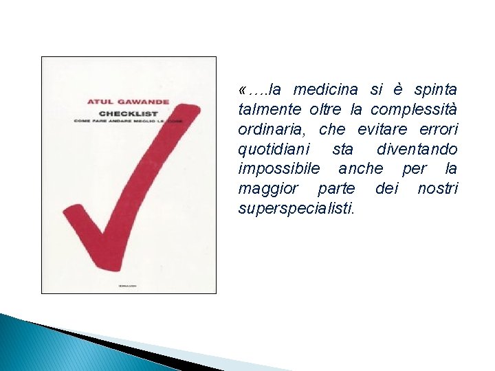  «…. la medicina si è spinta talmente oltre la complessità ordinaria, che evitare