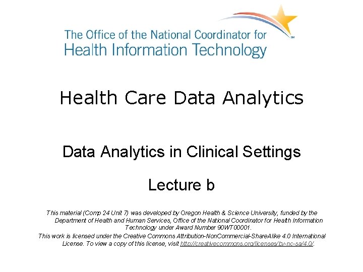 Health Care Data Analytics in Clinical Settings Lecture b This material (Comp 24 Unit