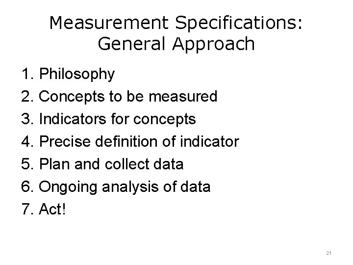 Measurement Specifications: General Approach 1. Philosophy 2. Concepts to be measured 3. Indicators for