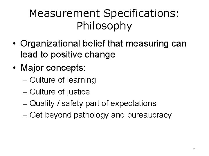 Measurement Specifications: Philosophy • Organizational belief that measuring can lead to positive change •