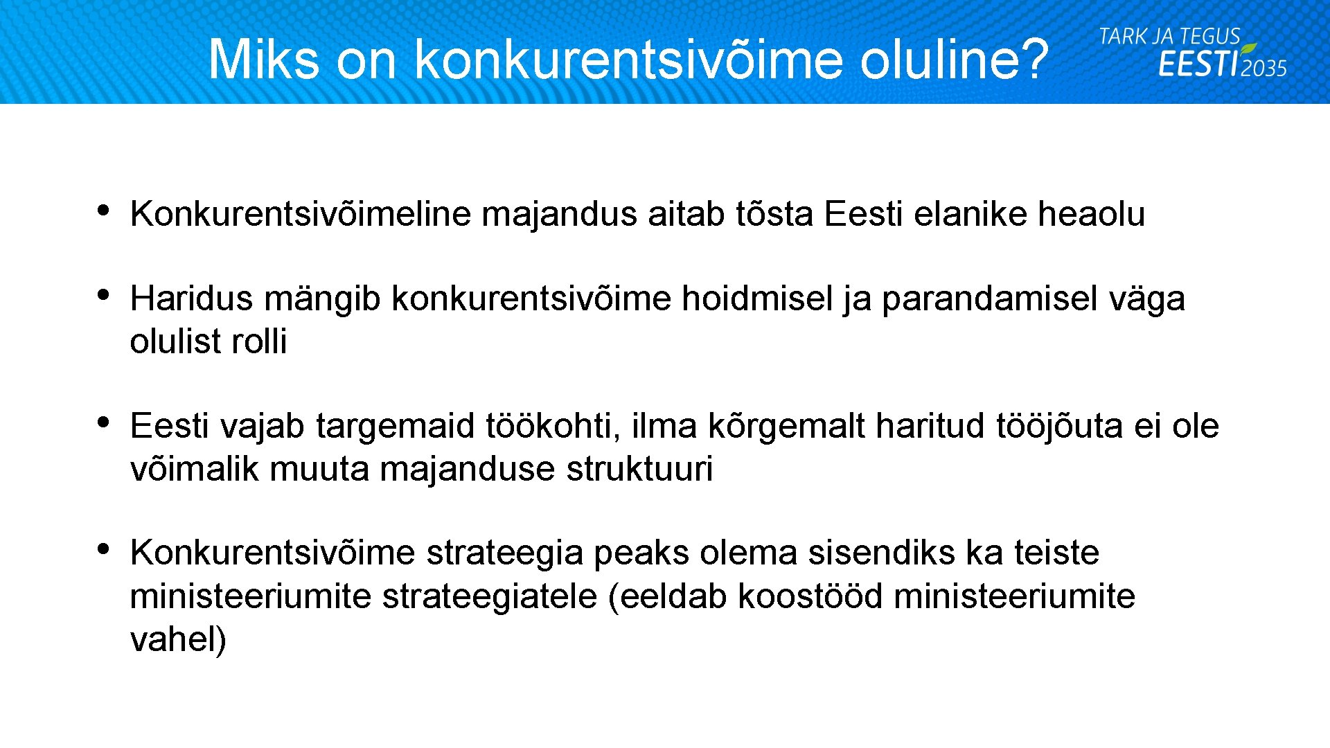 Miks on konkurentsivõime oluline? • Konkurentsivõimeline majandus aitab tõsta Eesti elanike heaolu • Haridus