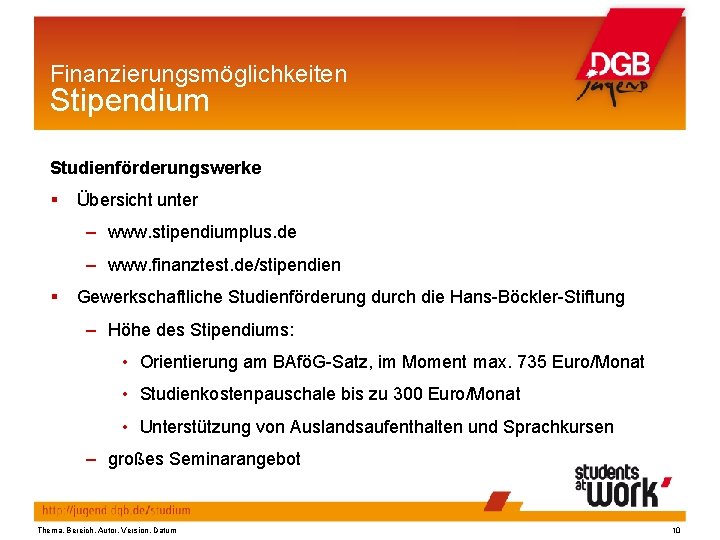 Finanzierungsmöglichkeiten Stipendium Studienförderungswerke § Übersicht unter – www. stipendiumplus. de – www. finanztest. de/stipendien