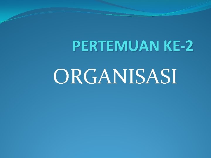 PERTEMUAN KE-2 ORGANISASI 