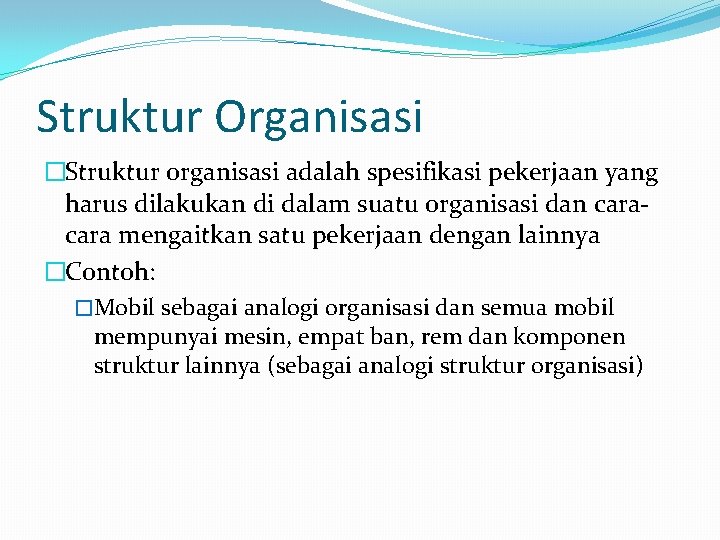 Struktur Organisasi �Struktur organisasi adalah spesifikasi pekerjaan yang harus dilakukan di dalam suatu organisasi