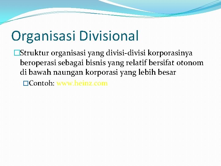 Organisasi Divisional �Struktur organisasi yang divisi-divisi korporasinya beroperasi sebagai bisnis yang relatif bersifat otonom