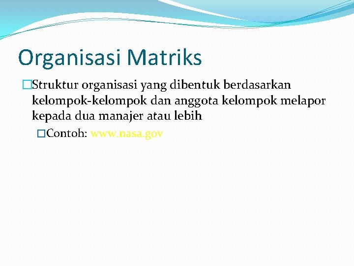 Organisasi Matriks �Struktur organisasi yang dibentuk berdasarkan kelompok-kelompok dan anggota kelompok melapor kepada dua