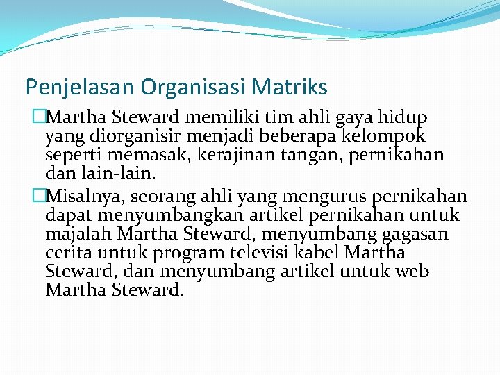 Penjelasan Organisasi Matriks �Martha Steward memiliki tim ahli gaya hidup yang diorganisir menjadi beberapa