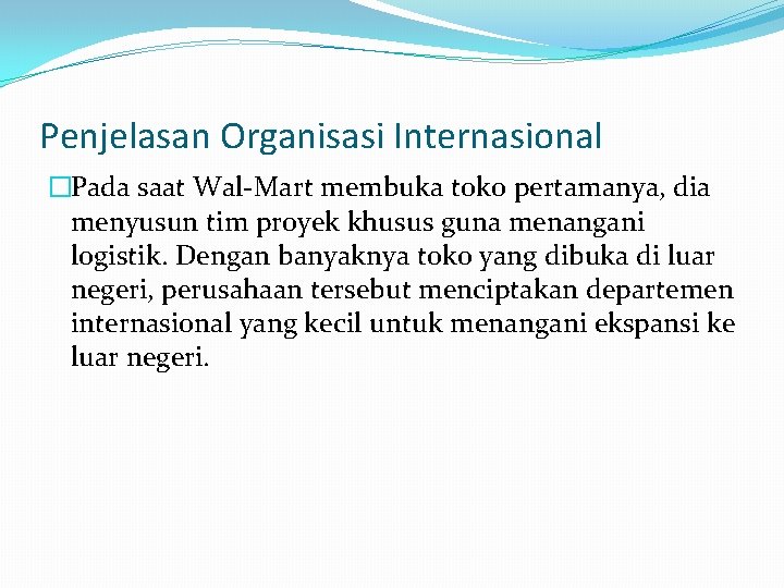 Penjelasan Organisasi Internasional �Pada saat Wal-Mart membuka toko pertamanya, dia menyusun tim proyek khusus