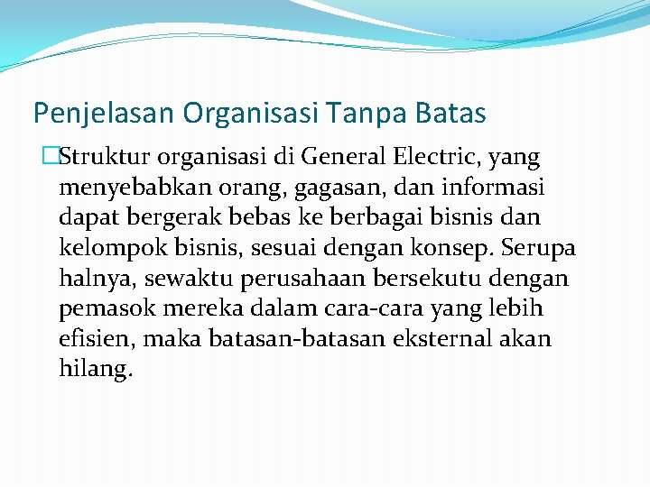 Penjelasan Organisasi Tanpa Batas �Struktur organisasi di General Electric, yang menyebabkan orang, gagasan, dan