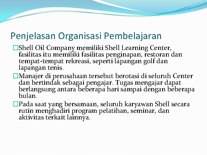 Penjelasan Organisasi Pembelajaran �Shell Oil Company memiliki Shell Learning Center, fasilitas itu memiliki fasilitas Penjelasan Organisasi Pembelajaran �Shell Oil Company memiliki Shell Learning Center, fasilitas itu memiliki fasilitas