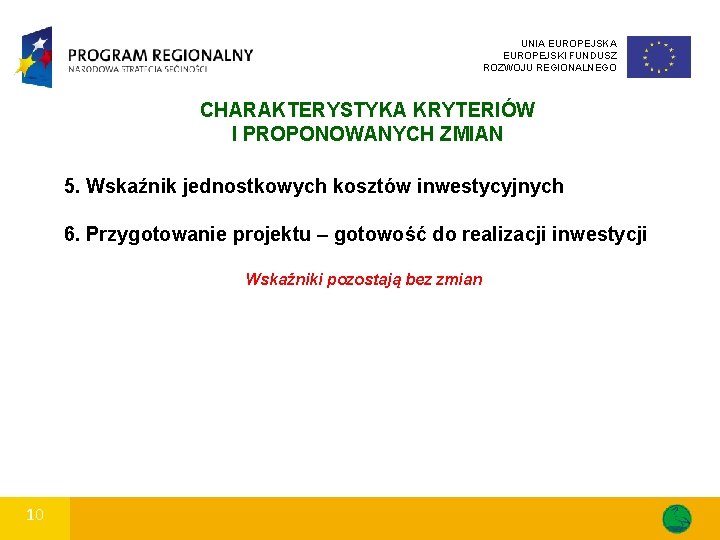 UNIA EUROPEJSKI FUNDUSZ ROZWOJU REGIONALNEGO CHARAKTERYSTYKA KRYTERIÓW I PROPONOWANYCH ZMIAN 5. Wskaźnik jednostkowych kosztów