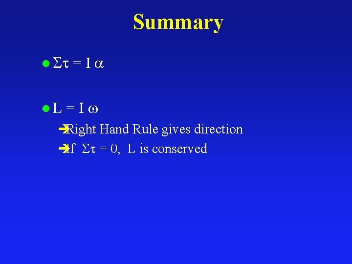 Summary l l. L =Ia =I èRight Hand Rule gives direction èIf = 0,