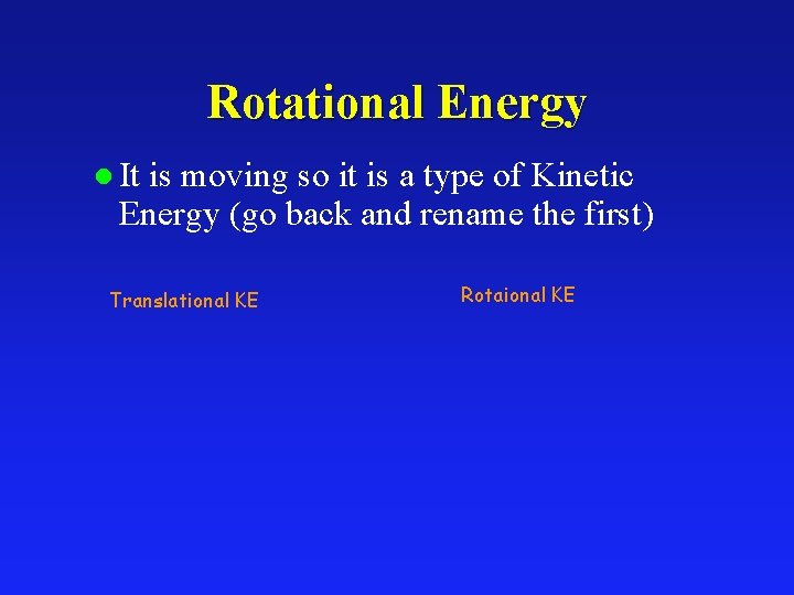 Rotational Energy l It is moving so it is a type of Kinetic Energy