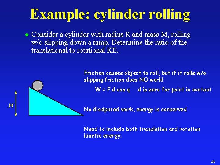 Example: cylinder rolling l Consider a cylinder with radius R and mass M, rolling