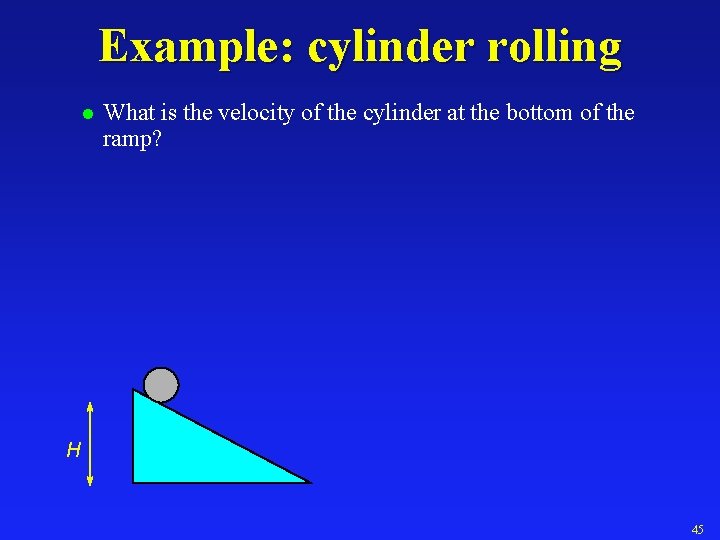 Example: cylinder rolling l What is the velocity of the cylinder at the bottom